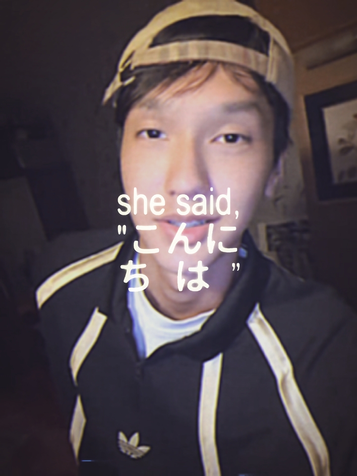 she said “kunichiwa”