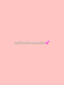 my fav memories