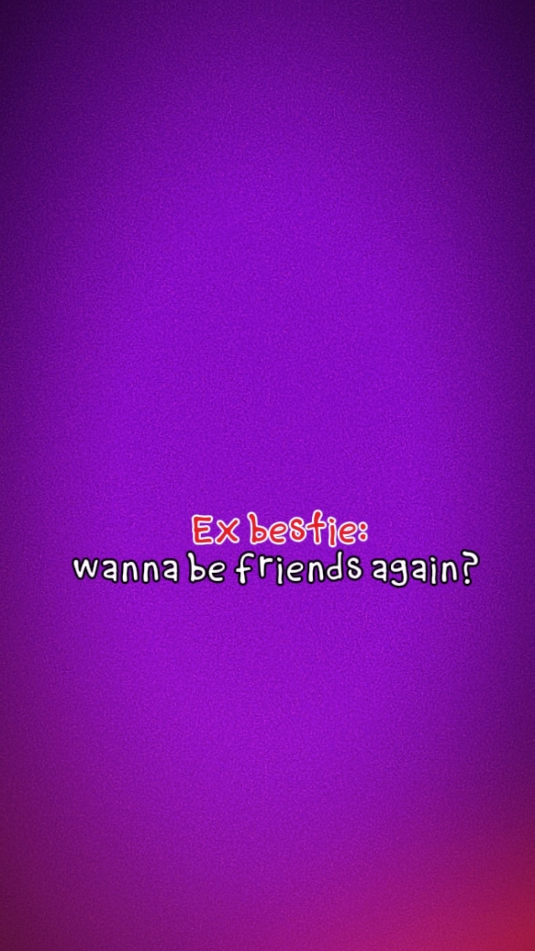 WANA FRIENDS AGAIN
