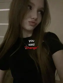 you said change