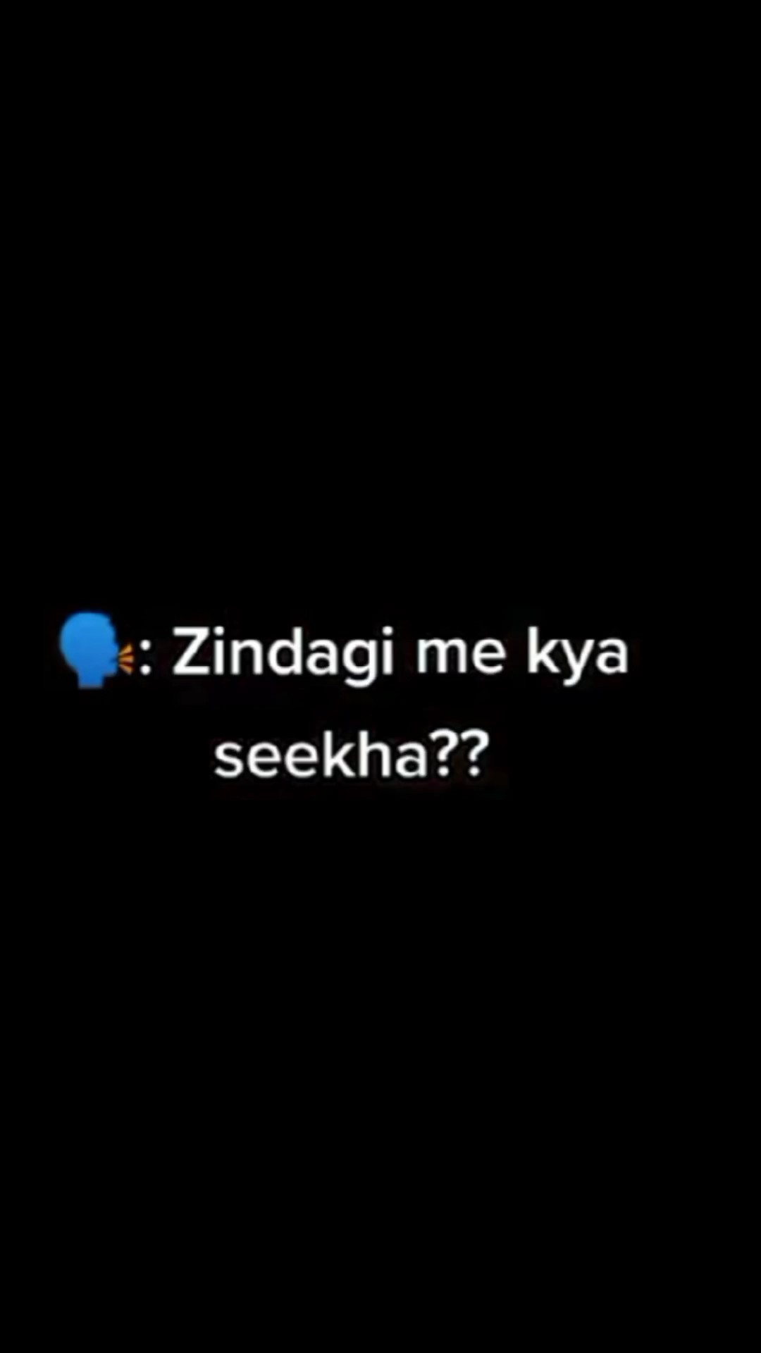 Zindagi mein kya??