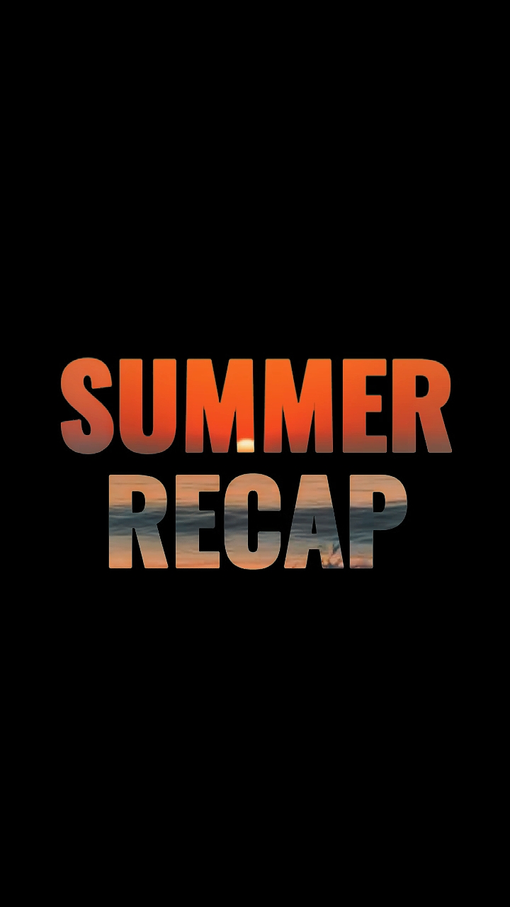 SUMMER RECAP