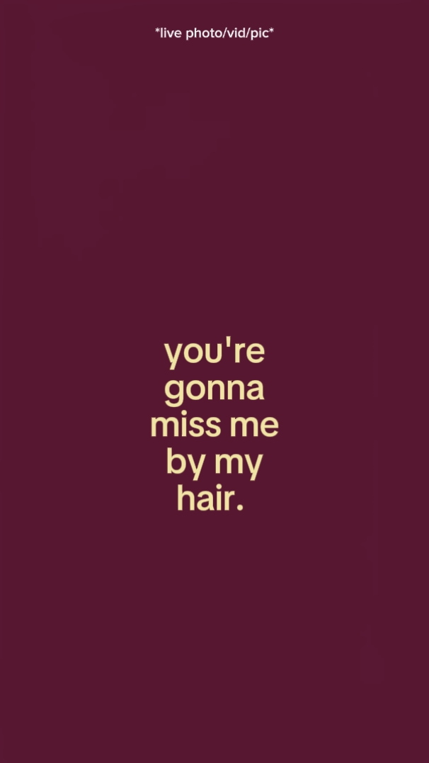 you're gonna miss me