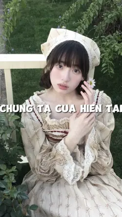 CHÚNG TA CỦA HIỆN TA