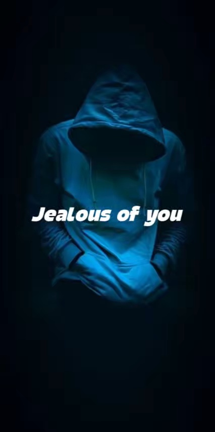 Jealous of you