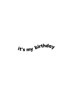 it's my birthday