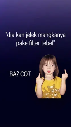 Dia kan jelek 
