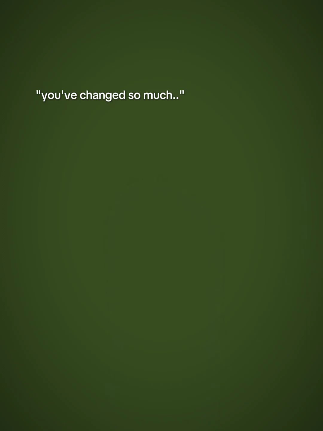 you've changed soo