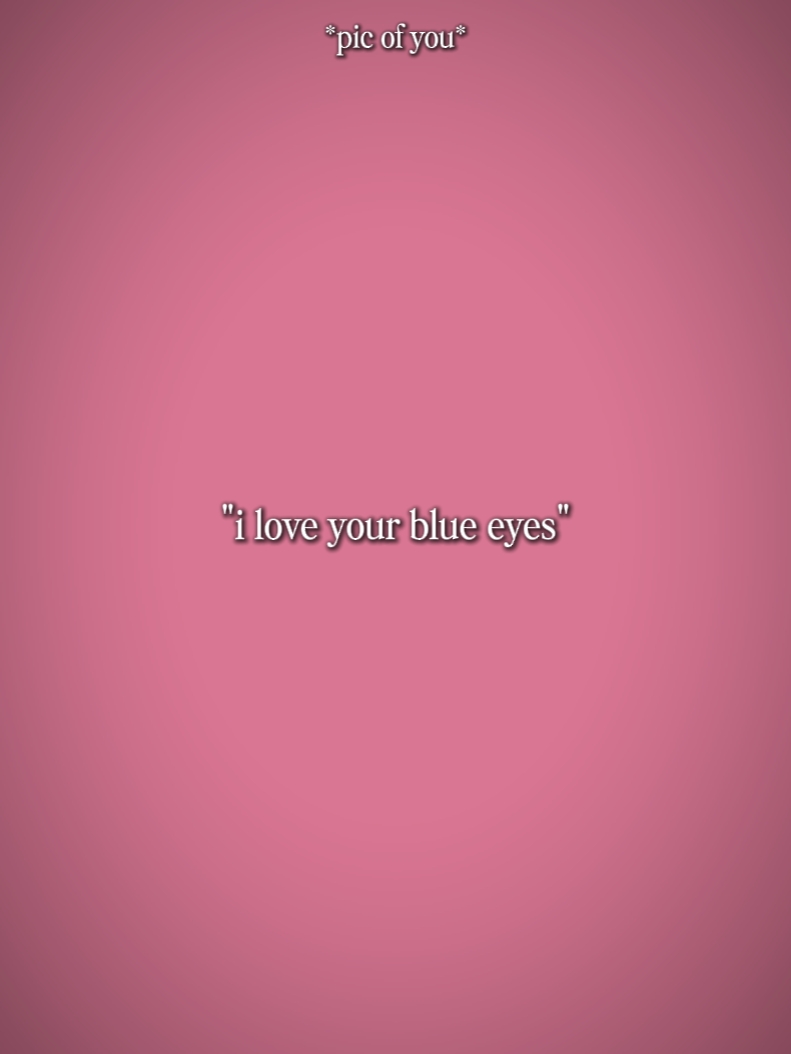 J'adore tes yeux bleus