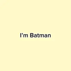 I’m Batman 🦇
