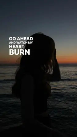 Watch my heart burn 
