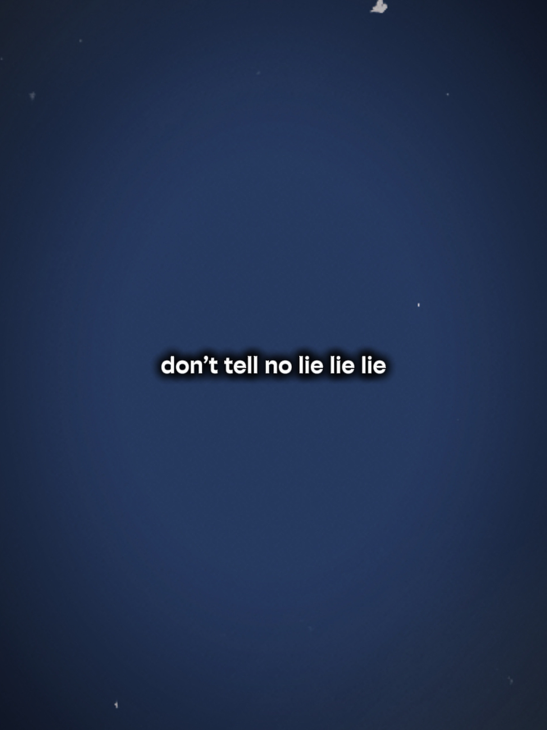 Don’t tell no lie