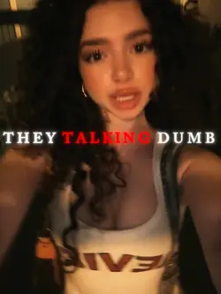 they talking dumb