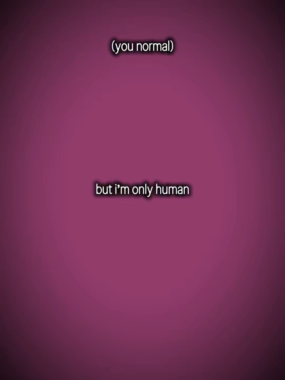 Sou apenas humano