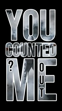 You counted me out ?