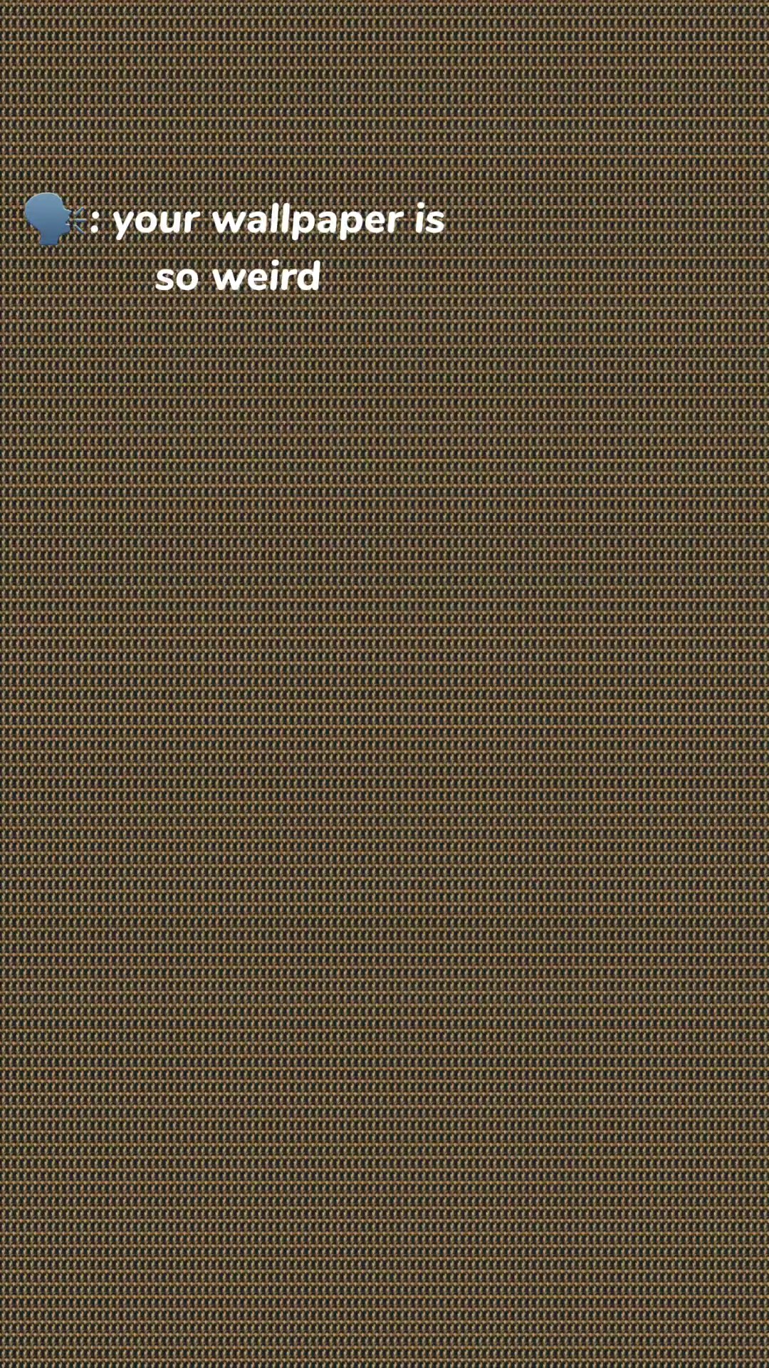 your wallpaper is so