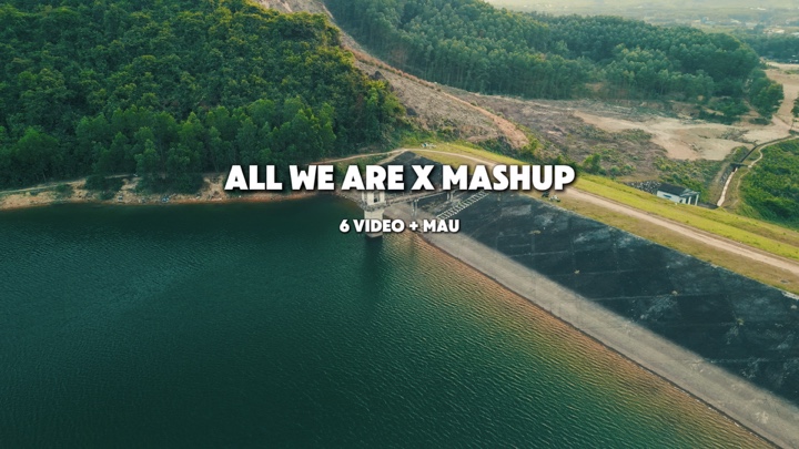 All we are x mashup