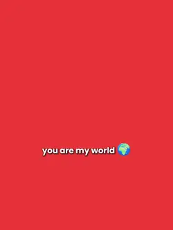 you are my world.