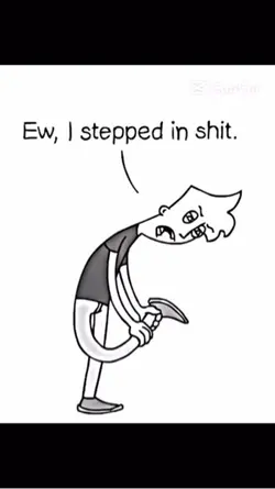 Ew I stepped in sh