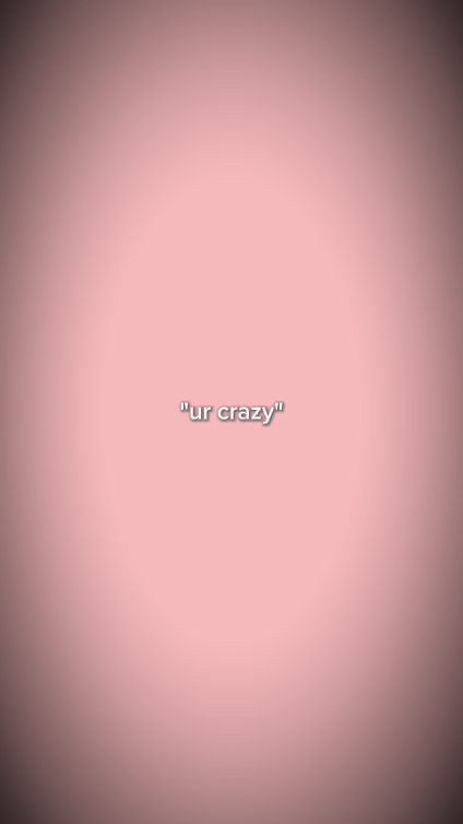 ur crazy 