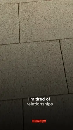 Tired of relationshp