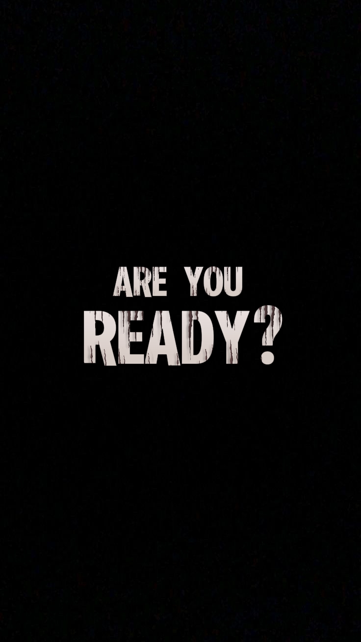 ARE YOU READY