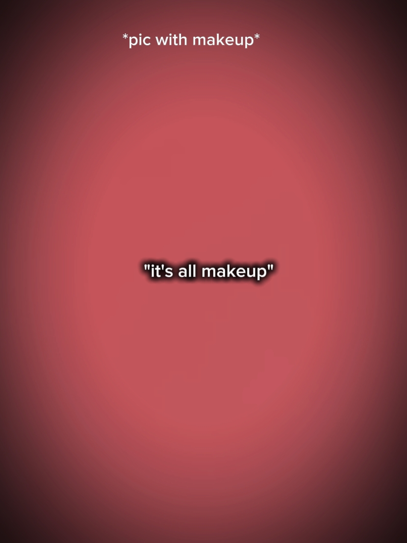 Es ist alles Make-up 
