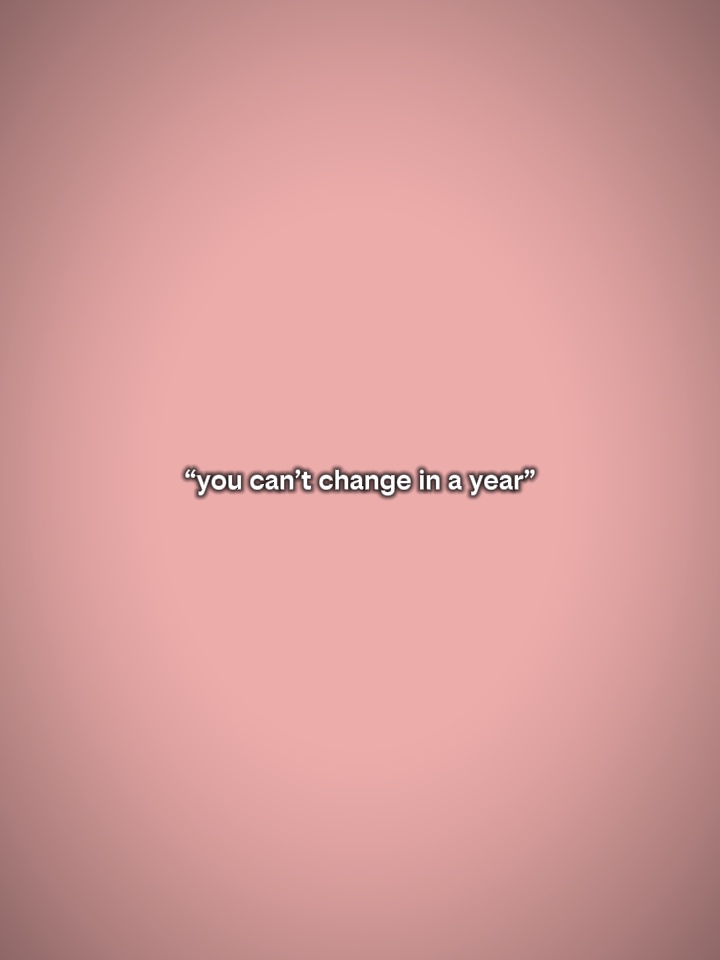 youcantchangeinayear
