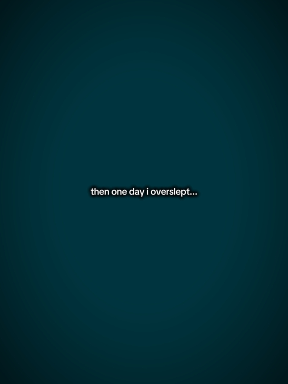 Thenonedayioverslept