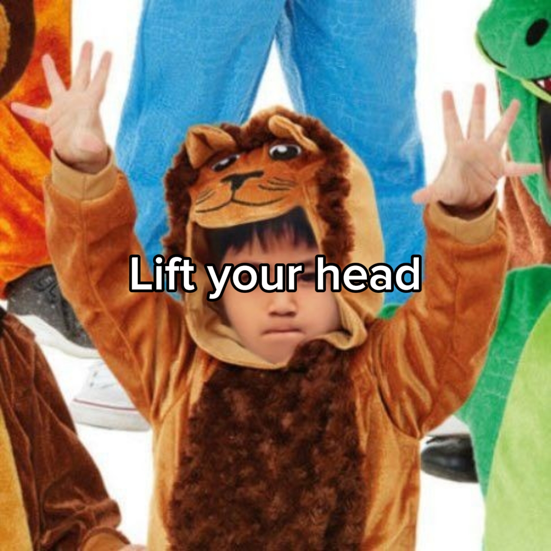 lift your head