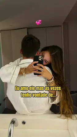 Eu amo ele, mas…