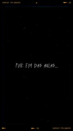 Pov: fim das aulas