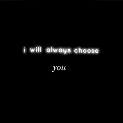 i will always choose