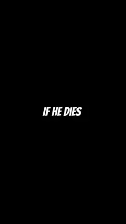 If he dies he dies