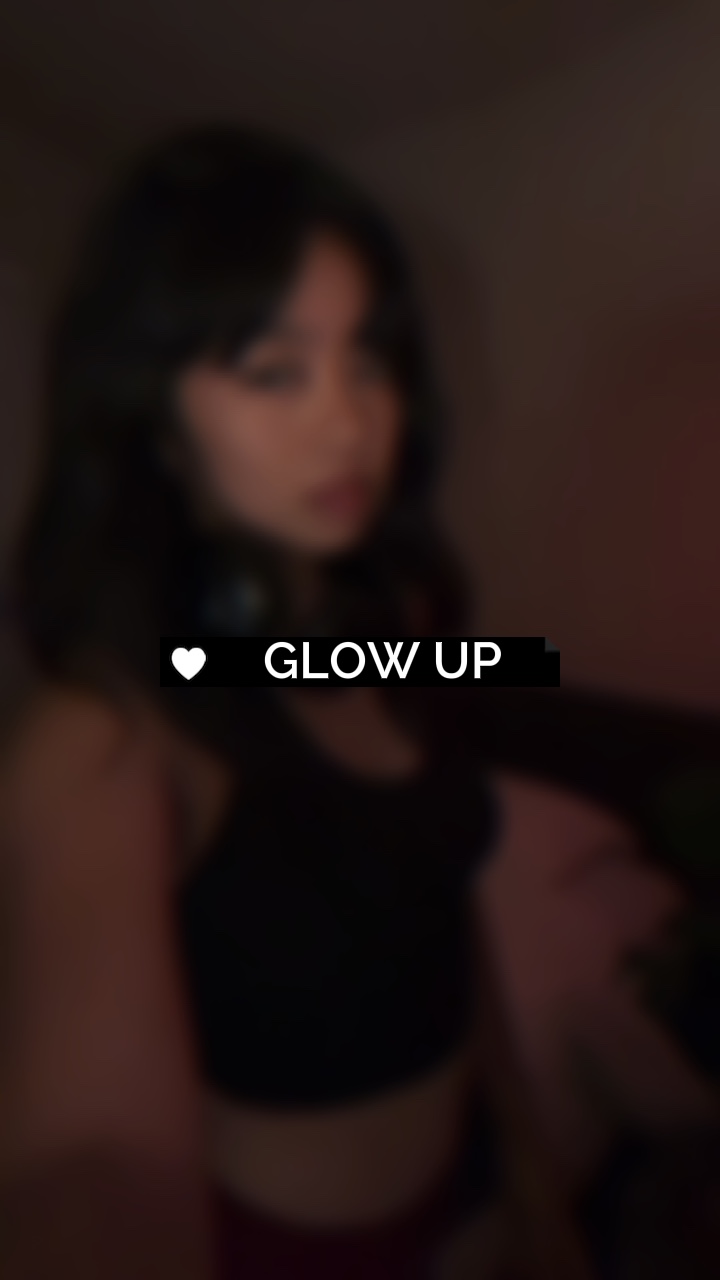 glow up ❤️‍🔥