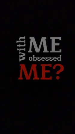 me obsessed with me?