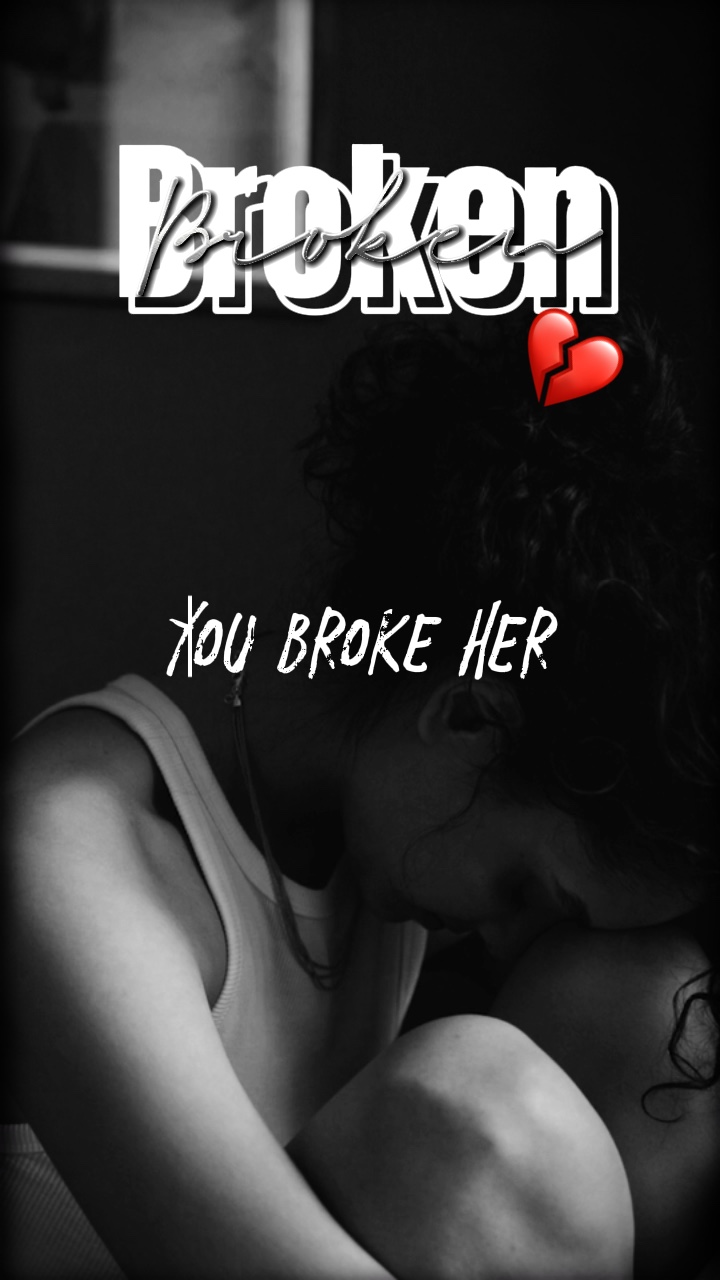 You broke her💔
