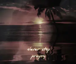 Never stop praying