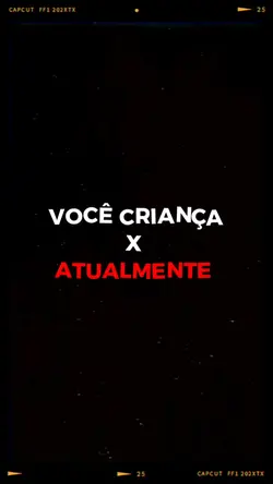 você criança x atual