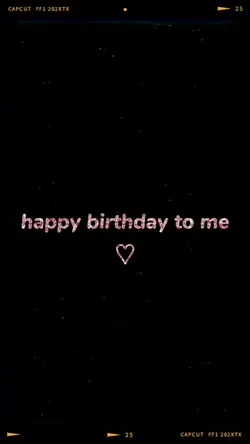 HAPPY BIRTHDAY TO ME