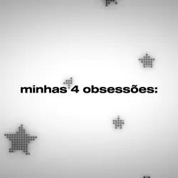 Minhas 4 obsessões 