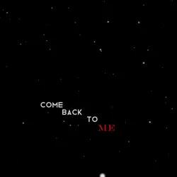 come back to me.