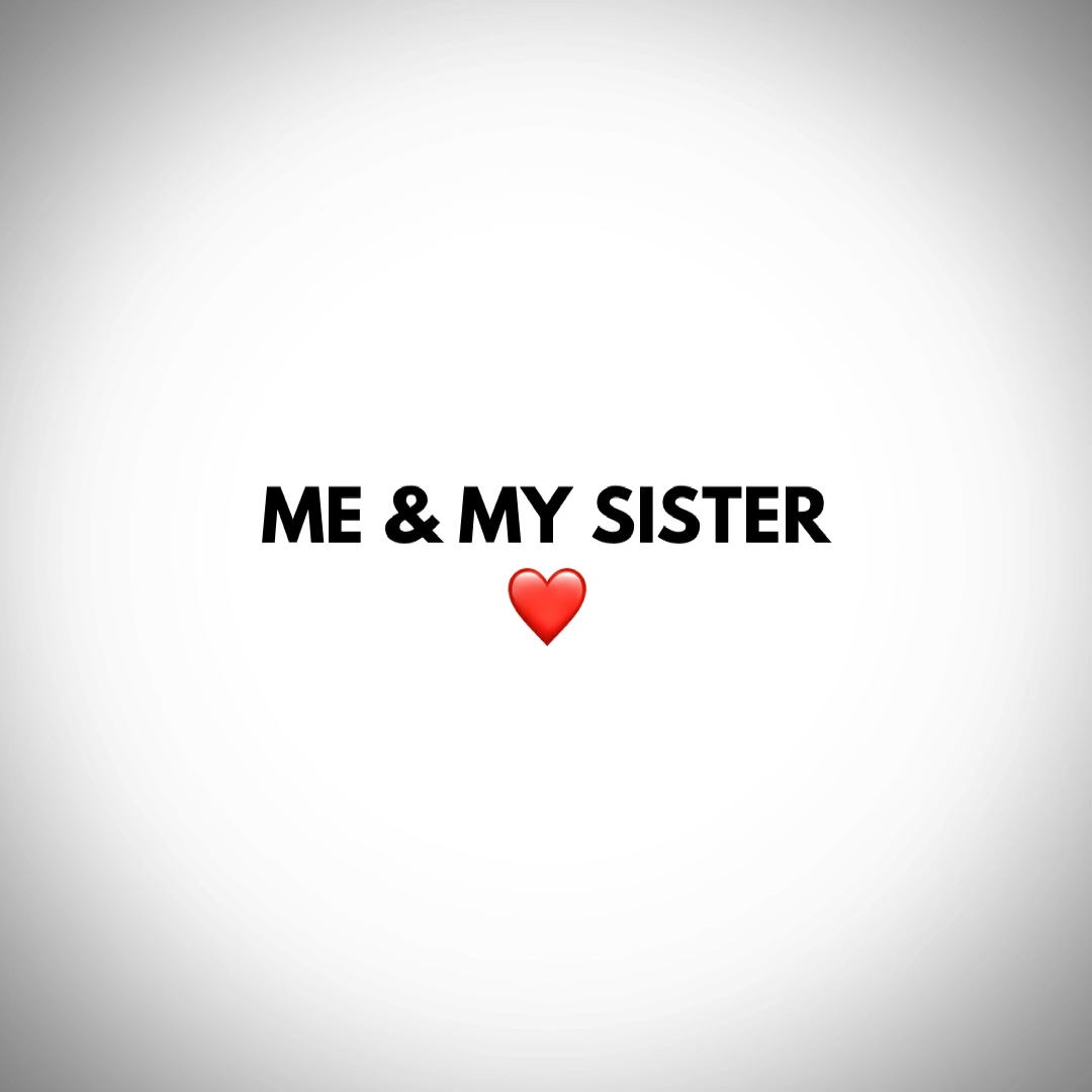 YOUR SISTER ❤️‍🩹