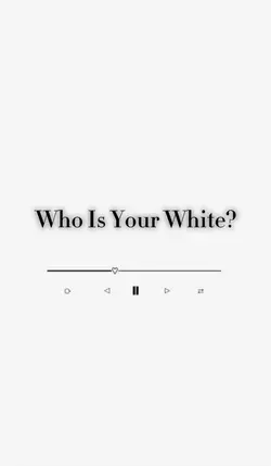 Who is your white?🤍