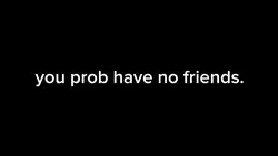 not my friends