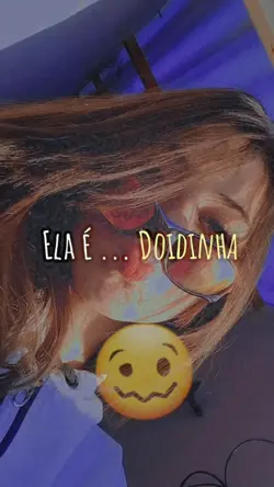 Ela é doidinha 