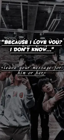 Because I love you..