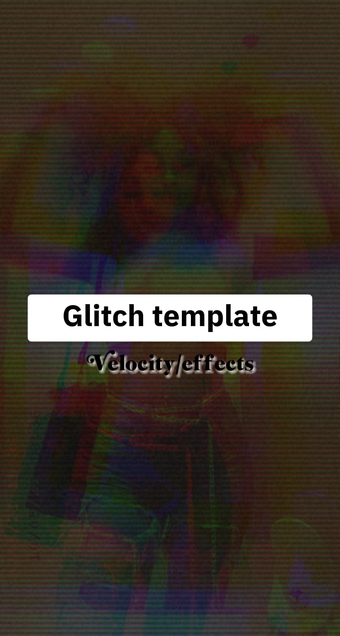Glitch/velocity😏