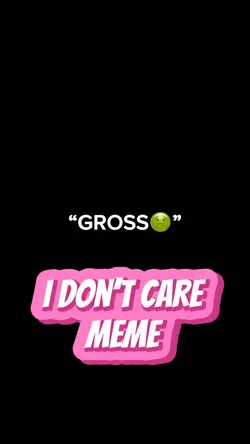 I don’t Care Meme