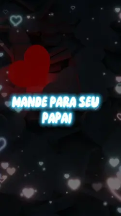 Mande p/ seu papai
